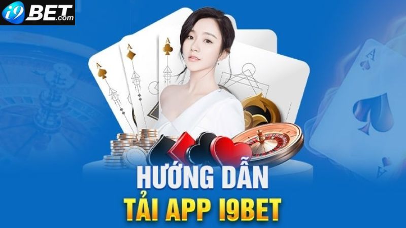 Hướng dẫn tải app i9bet cá cược trên điện thoại
