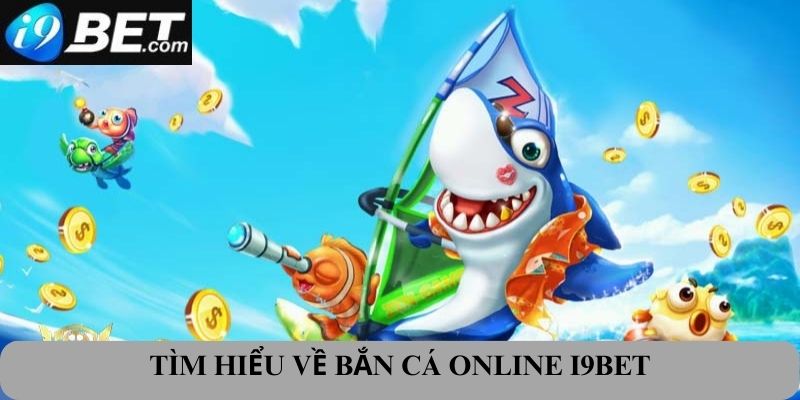 Tìm hiểu về bắn cá online I9bet