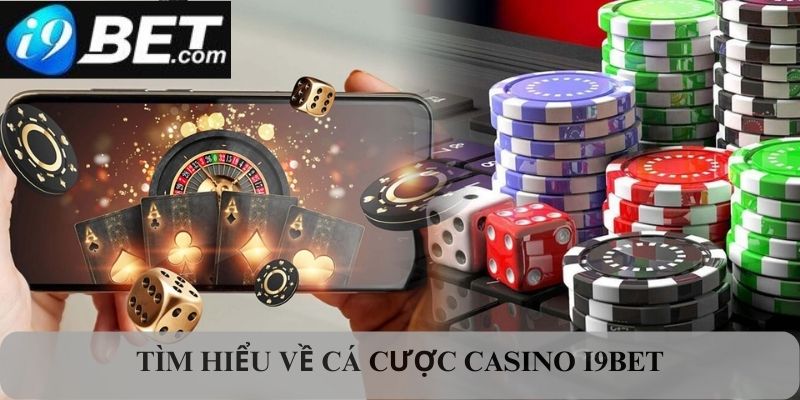 Tìm hiểu về cá cược Casino I9bet