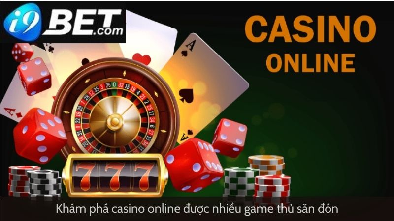 Khám phá casino online được nhiều game thủ săn đón